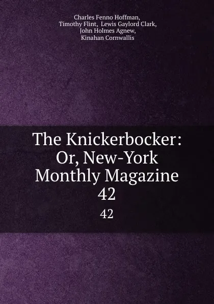 Обложка книги The Knickerbocker: Or, New-York Monthly Magazine. 42, Charles Fenno Hoffman