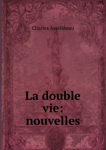 Обложка книги La double vie: nouvelles, Charles Asselineau