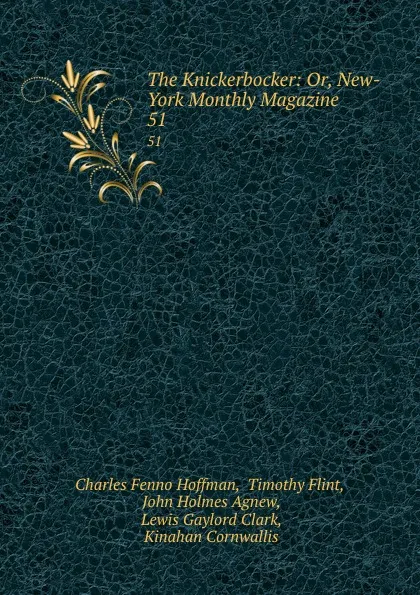 Обложка книги The Knickerbocker: Or, New-York Monthly Magazine. 51, Charles Fenno Hoffman