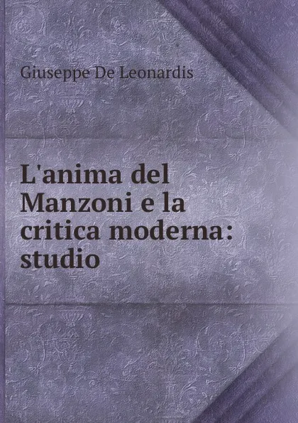 Обложка книги L.anima del Manzoni e la critica moderna: studio, Giuseppe de Leonardis