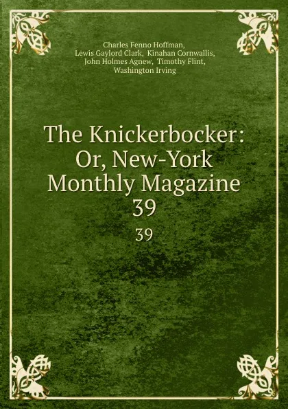 Обложка книги The Knickerbocker: Or, New-York Monthly Magazine. 39, Charles Fenno Hoffman