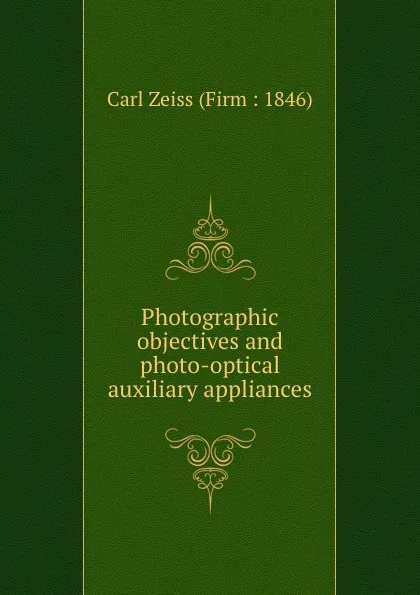 Обложка книги Photographic objectives and photo-optical auxiliary appliances, Carl Zeiss Firm