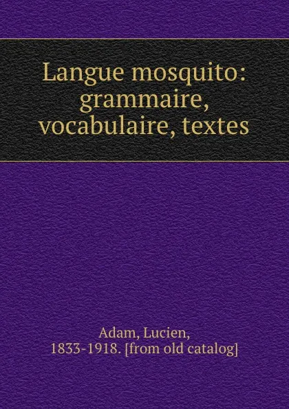 Обложка книги Langue mosquito: grammaire, vocabulaire, textes, Lucien Adam