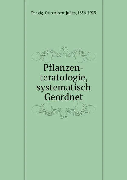 Обложка книги Pflanzen-teratologie, systematisch Geordnet, Otto Albert Julius Penzig