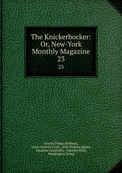 Обложка книги The Knickerbocker: Or, New-York Monthly Magazine. 23, Charles Fenno Hoffman