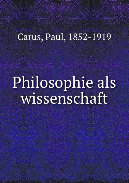 Обложка книги Philosophie als wissenschaft, Paul Carus