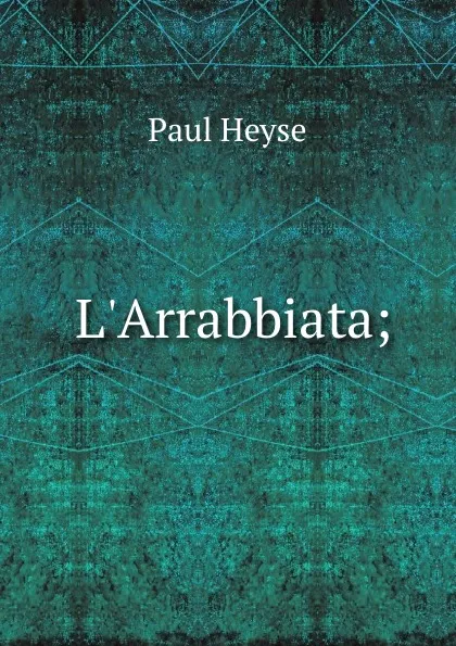 Обложка книги L.Arrabbiata;, Paul Heyse