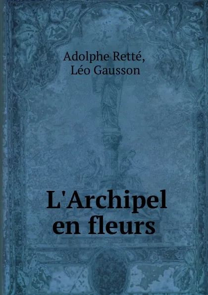 Обложка книги L.Archipel en fleurs, Adolphe Retté