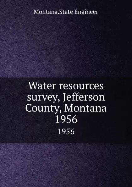 Обложка книги Water resources survey, Jefferson County, Montana. 1956, Montana. State Engineer