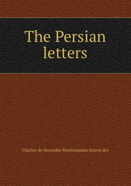 Обложка книги The Persian letters, Charles de Secondat Montesquieu