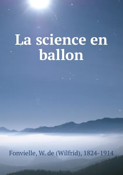 Обложка книги La science en ballon, Wilfrid Fonvielle