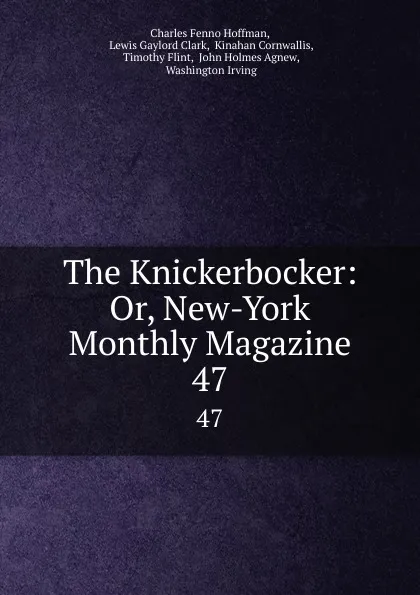 Обложка книги The Knickerbocker: Or, New-York Monthly Magazine. 47, Charles Fenno Hoffman