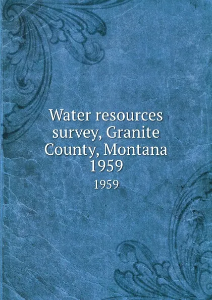 Обложка книги Water resources survey, Granite County, Montana. 1959, Montana. State Engineer