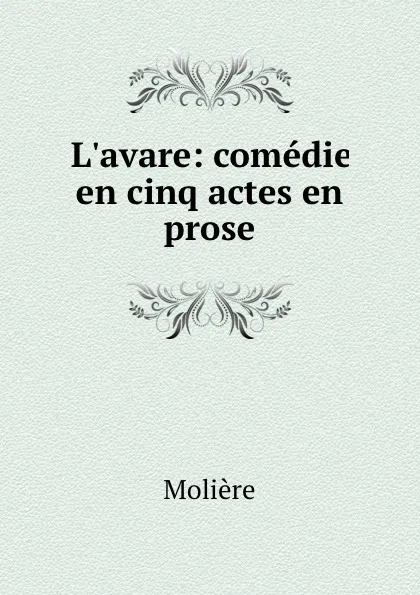 Обложка книги L.avare: comedie en cinq actes en prose, Molière