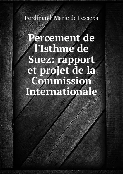 Обложка книги Percement de l.Isthme de Suez: rapport et projet de la Commission Internationale, Ferdinand-Marie de Lesseps