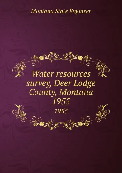 Обложка книги Water resources survey, Deer Lodge County, Montana. 1955, Montana. State Engineer