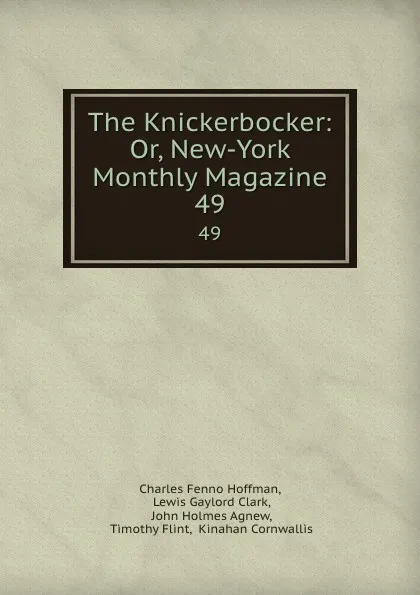 Обложка книги The Knickerbocker: Or, New-York Monthly Magazine. 49, Charles Fenno Hoffman