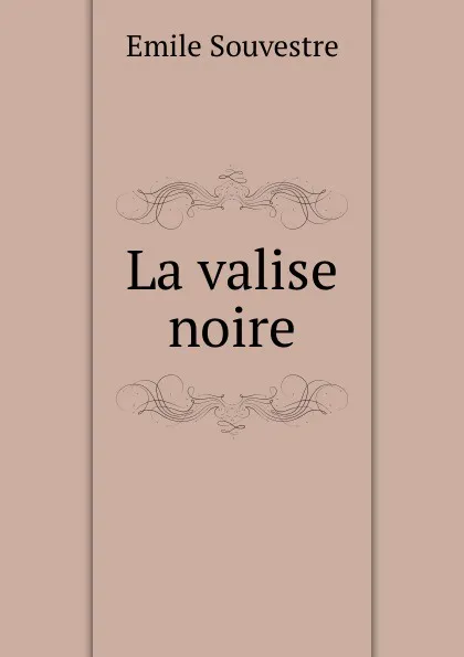 Обложка книги La valise noire, Emile Souvestre