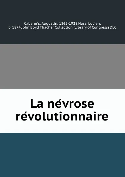 Обложка книги La nevrose revolutionnaire, Augustin Cabanès