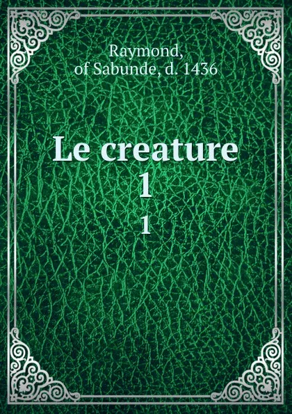 Обложка книги Le creature. 1, Raymond