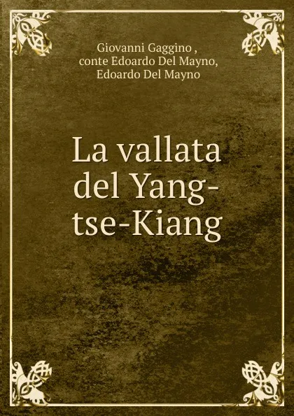 Обложка книги La vallata del Yang-tse-Kiang, Giovanni Gaggino