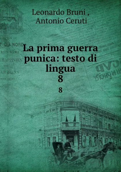 Обложка книги La prima guerra punica: testo di lingua. 8, Leonardo Bruni