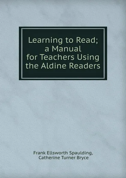 Обложка книги Learning to Read; a Manual for Teachers Using the Aldine Readers, Frank Ellsworth Spaulding