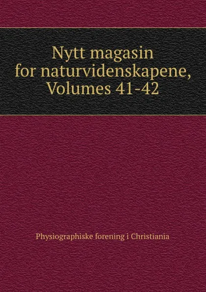 Обложка книги Nytt magasin for naturvidenskapene, Volumes 41-42, Physiographiske forening i Christiania