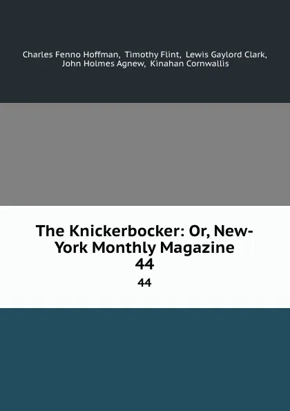 Обложка книги The Knickerbocker: Or, New-York Monthly Magazine. 44, Charles Fenno Hoffman