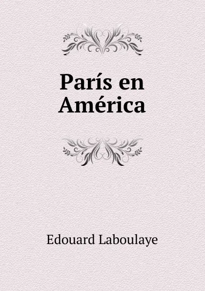 Обложка книги Paris en America, Edouard Laboulaye