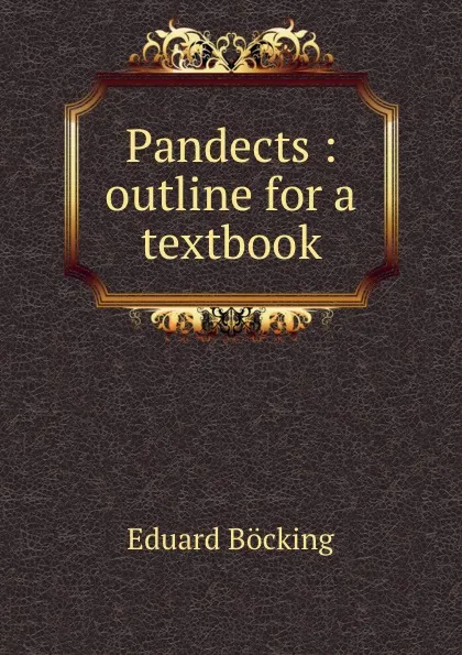 Обложка книги Pandects : outline for a textbook, Eduard Böcking