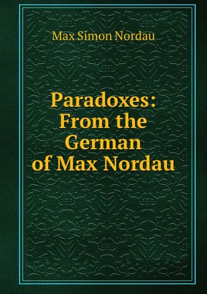 Обложка книги Paradoxes: From the German of Max Nordau, Nordau Max Simon