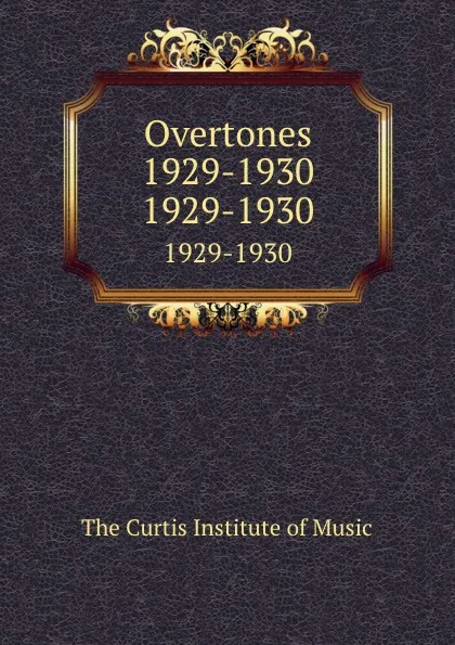 Обложка книги Overtones 1929-1930. 1929-1930, The Curtis Institute of Music