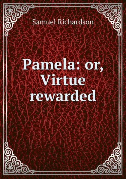 Обложка книги Pamela: or, Virtue rewarded, Samuel Richardson