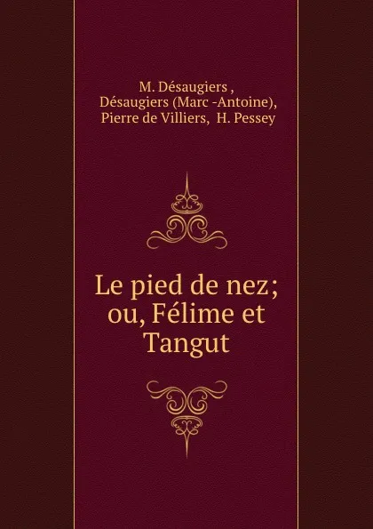 Обложка книги Le pied de nez; ou, Felime et Tangut, M. Désaugiers