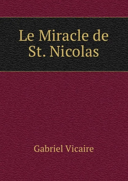 Обложка книги Le Miracle de St. Nicolas, Gabriel Vicaire