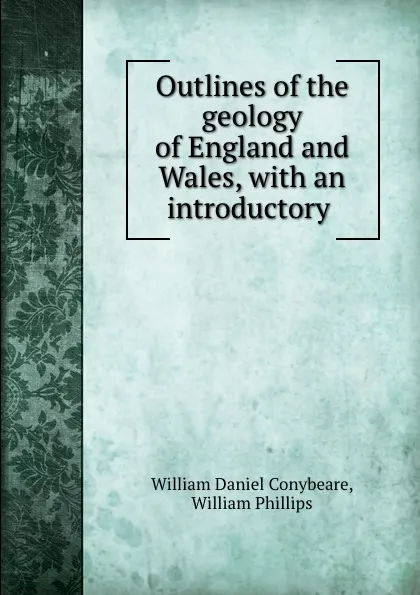 Обложка книги Outlines of the geology of England and Wales, with an introductory ., William Daniel Conybeare