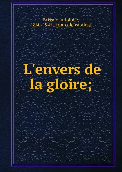 Обложка книги L.envers de la gloire;, Adolphe Brisson