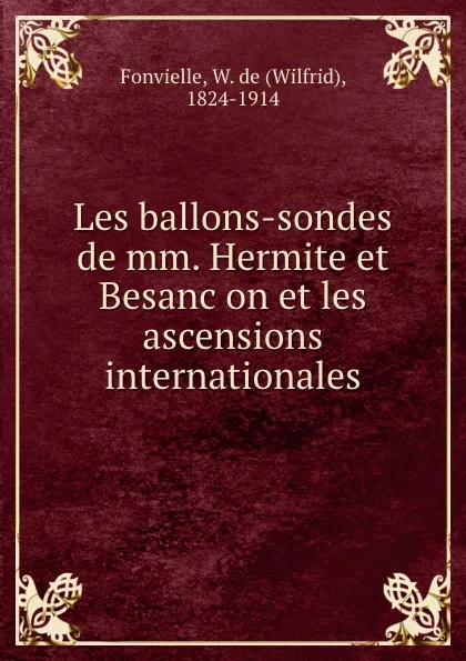 Обложка книги Les ballons-sondes de mm. Hermite et Besancon et les ascensions internationales, Wilfrid Fonvielle