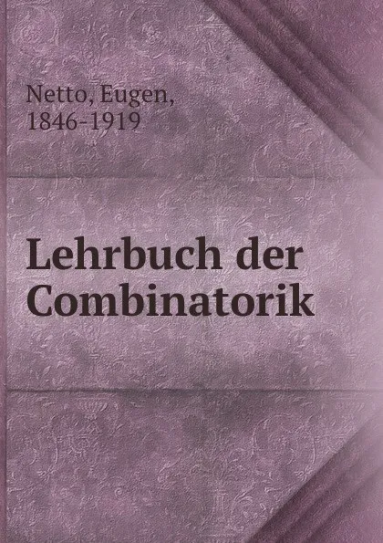 Обложка книги Lehrbuch der Combinatorik, Eugen Netto