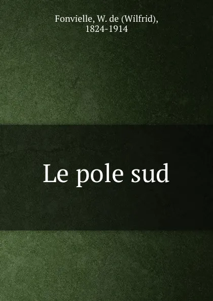 Обложка книги Le pole sud, Wilfrid Fonvielle