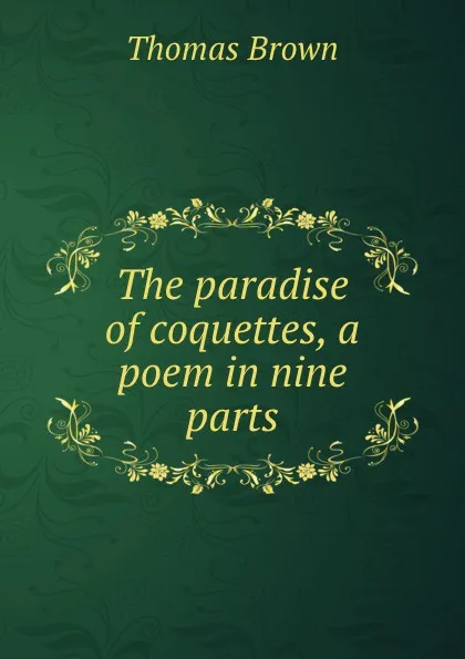 Обложка книги The paradise of coquettes, a poem in nine parts, Thomas Brown