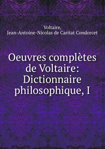 Обложка книги Oeuvres completes de Voltaire: Dictionnaire philosophique, I, Voltaire