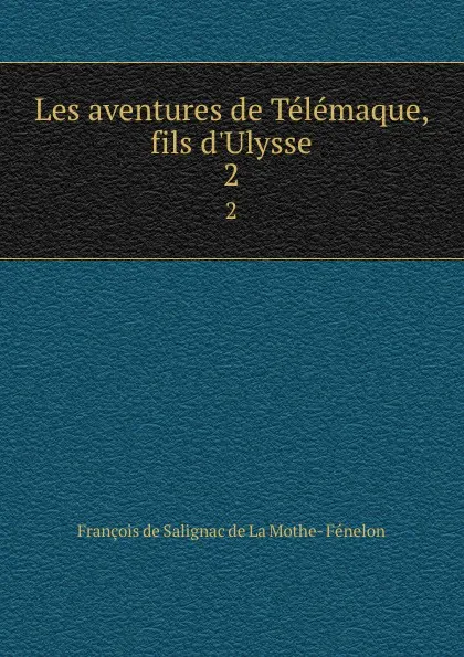 Обложка книги Les aventures de Telemaque, fils d.Ulysse. 2, François de Salignac de La Mothe-Fénelon