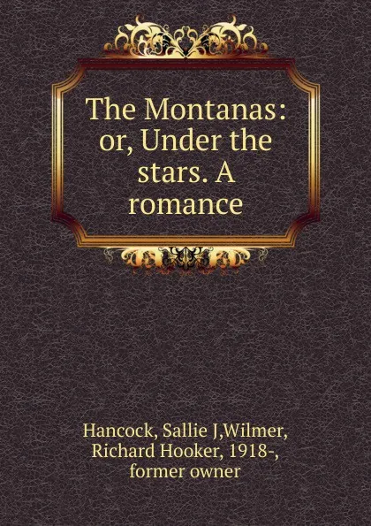 Обложка книги The Montanas: or, Under the stars. A romance, Sallie J. Hancock