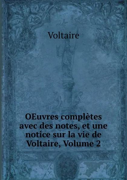Обложка книги OEuvres completes avec des notes, et une notice sur la vie de Voltaire, Volume 2, Voltaire
