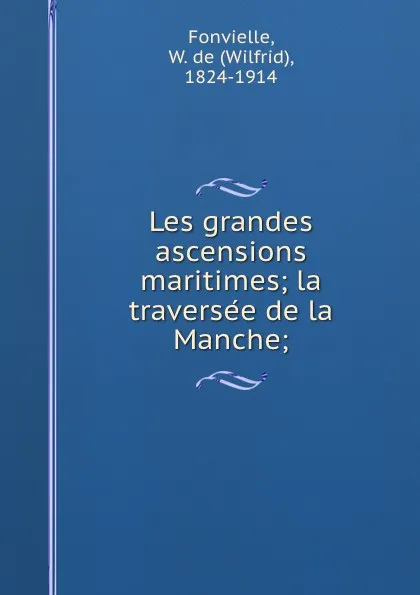 Обложка книги Les grandes ascensions maritimes; la traversee de la Manche;, Wilfrid Fonvielle