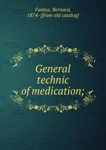 Обложка книги General technic of medication;, Bernard Fantus