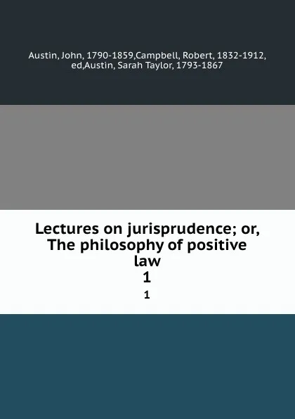 Обложка книги Lectures on jurisprudence; or, The philosophy of positive law. 1, John Austin