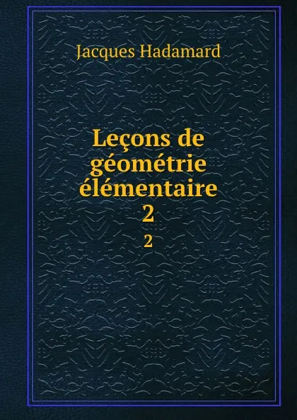 Обложка книги Lecons de geometrie elementaire. 2, Jacques Hadamard